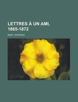 Lettres +»-+-¢ Un Ami, 1865-1872