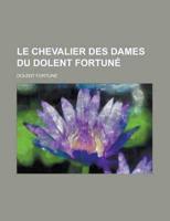 Le Chevalier Des Dames Du Dolent Fortun+»-+-¢