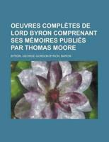 Oeuvres Compltes De Lord Byron Comprenant Ses Memoires Publis Par Thomas Mo