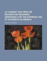 Le Cabinet Des F+»-+-¢es Or Recreative Readings Arranged for the Express Us