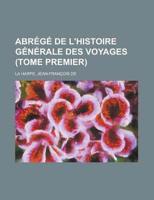 Abr+»-+-¢g+»-+-¢ De L'histoire G+»-+-¢n+»-+-¢rale Des Voyages (Tome Premier