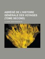 Abr+»-+-¢g+»-+-¢ De L'histoire G+»-+-¢n+»-+-¢rale Des Voyages (Tome Second)