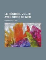 Le N+»-+-¢grier, Vol. I Aventures De Mer