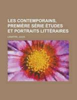 Les Contemporains, Premi+»-+-¢re S+»-+-¢rie +»-+-¢tudes Et Portraits Litt+»