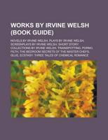 Works By Irvine Welsh: Novels By Irvine