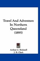 Travel And Adventure In Northern Queensland (1895)