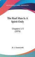 The Real Man Is A Spirit Only