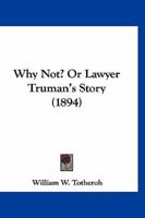 Why Not? Or Lawyer Truman's Story (1894)