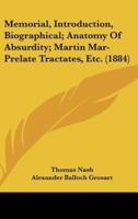Memorial, Introduction, Biographical; Anatomy of Absurdity; Martin Mar-Prelate Tractates, Etc. (1884)
