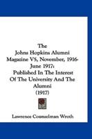 The Johns Hopkins Alumni Magazine V5, November, 1916-June 1917