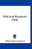 Wild and Wonderful (1874)