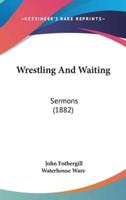 Wrestling And Waiting