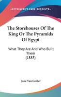 The Storehouses Of The King Or The Pyramids Of Egypt