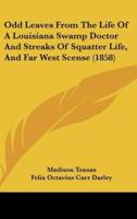 Odd Leaves From The Life Of A Louisiana Swamp Doctor And Streaks Of Squatter Life, And Far West Scense (1858)