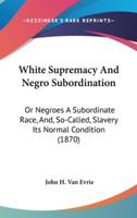 White Supremacy And Negro Subordination