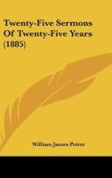 Twenty-Five Sermons of Twenty-Five Years (1885)