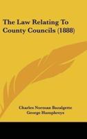 The Law Relating to County Councils (1888)