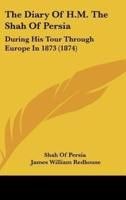 The Diary of H.M. The Shah of Persia