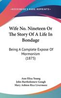 Wife No. Nineteen Or The Story Of A Life In Bondage