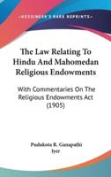 The Law Relating To Hindu And Mahomedan Religious Endowments