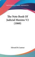 The Note Book Of Judicial Maxims V2 (1860)