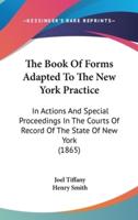 The Book Of Forms Adapted To The New York Practice