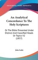 An Analytical Concordance To The Holy Scriptures