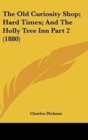 The Old Curiosity Shop; Hard Times; And The Holly Tree Inn Part 2 (1880)