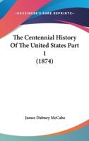 The Centennial History Of The United States Part 1 (1874)