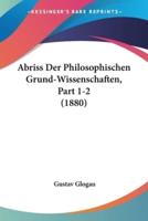 Abriss Der Philosophischen Grund-Wissenschaften, Part 1-2 (1880)