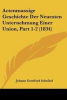 Actenmassige Geschichte Der Neuesten Unternehmung Einer Union, Part 1-2 (1834)