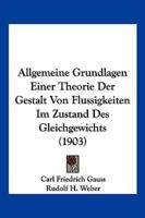 Allgemeine Grundlagen Einer Theorie Der Gestalt Von Flussigkeiten Im Zustand Des Gleichgewichts (1903)