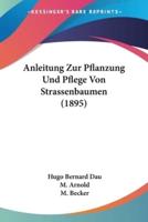 Anleitung Zur Pflanzung Und Pflege Von Strassenbaumen (1895)