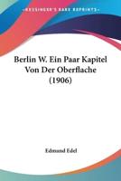 Berlin W. Ein Paar Kapitel Von Der Oberflache (1906)