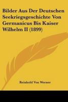 Bilder Aus Der Deutschen Seekriegsgeschichte Von Germanicus Bis Kaiser Wilhelm II (1899)