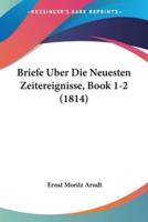 Briefe Uber Die Neuesten Zeitereignisse, Book 1-2 (1814)