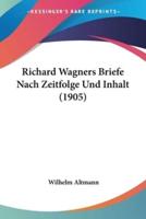 Richard Wagners Briefe Nach Zeitfolge Und Inhalt (1905)