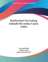 Briefwechsel Von Ludwig Schlaefli Mit Arthur Cayley (1905)