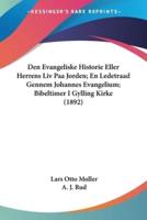 Den Evangeliske Historie Eller Herrens Liv Paa Jorden; En Ledetraad Gennem Johannes Evangelium; Bibeltimer I Gylling Kirke (1892)