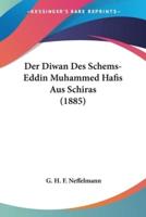 Der Diwan Des Schems-Eddin Muhammed Hafis Aus Schiras (1885)