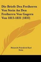 Die Briefe Des Freiherrn Von Stein An Den Freiherrn Von Gagern Von 1813-1831 (1833)