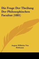 Die Frage Der Theilung Der Philosophischen Facultat (1881)