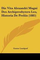Die Vita Alexandri Magni Des Archipresbyters Leo, Historia De Preliis (1885)