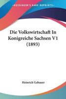 Die Volkswirtschaft In Konigreiche Sachsen V1 (1893)