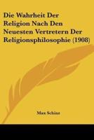 Die Wahrheit Der Religion Nach Den Neuesten Vertretern Der Religionsphilosophie (1908)