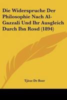 Die Widerspruche Der Philosophie Nach Al-Gazzali Und Ihr Ausgleich Durch Ibn Rosd (1894)