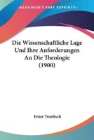 Die Wissenschaftliche Lage Und Ihre Anforderungen An Die Theologie (1900)