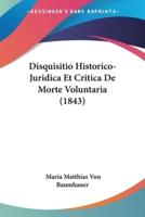 Disquisitio Historico-Juridica Et Critica De Morte Voluntaria (1843)
