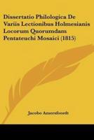 Dissertatio Philologica De Variis Lectionibus Holmesianis Locorum Quorumdam Pentateuchi Mosaici (1815)