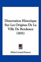 Dissertation Historique Sur Les Origines De La Ville De Bordeaux (1851)